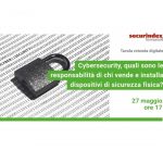 Webinar 27.05.2021 - Cybersecurity, quali sono le responsabilità di chi vende e installa dispositivi di sicurezza fisica?